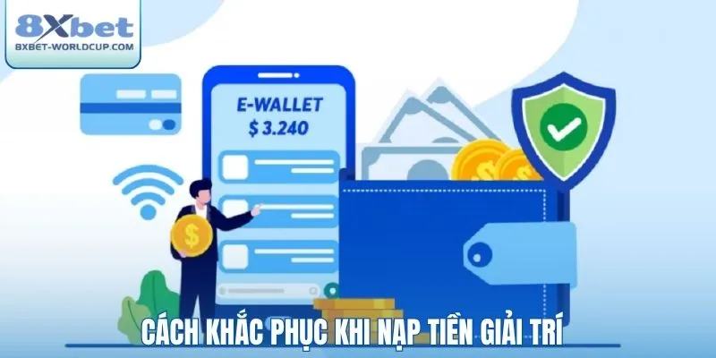 Cách khắc phục khi nạp tiền giải trí