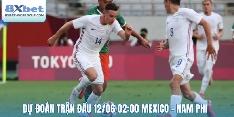 Dự đoán trận đấu 12/06 02:00 Mexico - Nam Phi